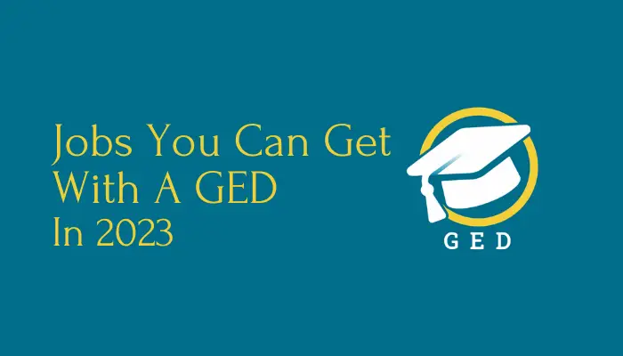 Jobs You Can Get With A GED